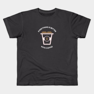 Everything Is Better With Coffee Kids T-Shirt